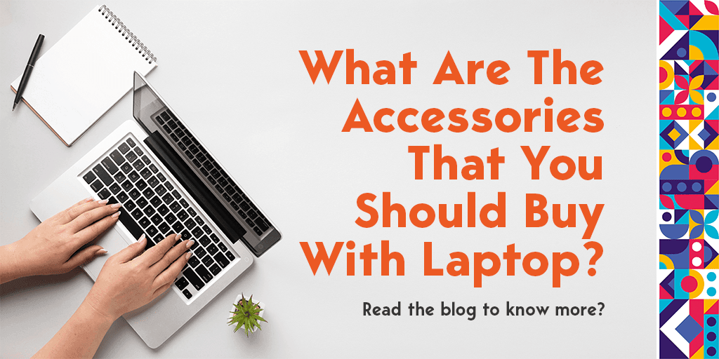 What Are The Accessories That You Should Buy With Laptop | Creative Dukaan - Creative Dukaan