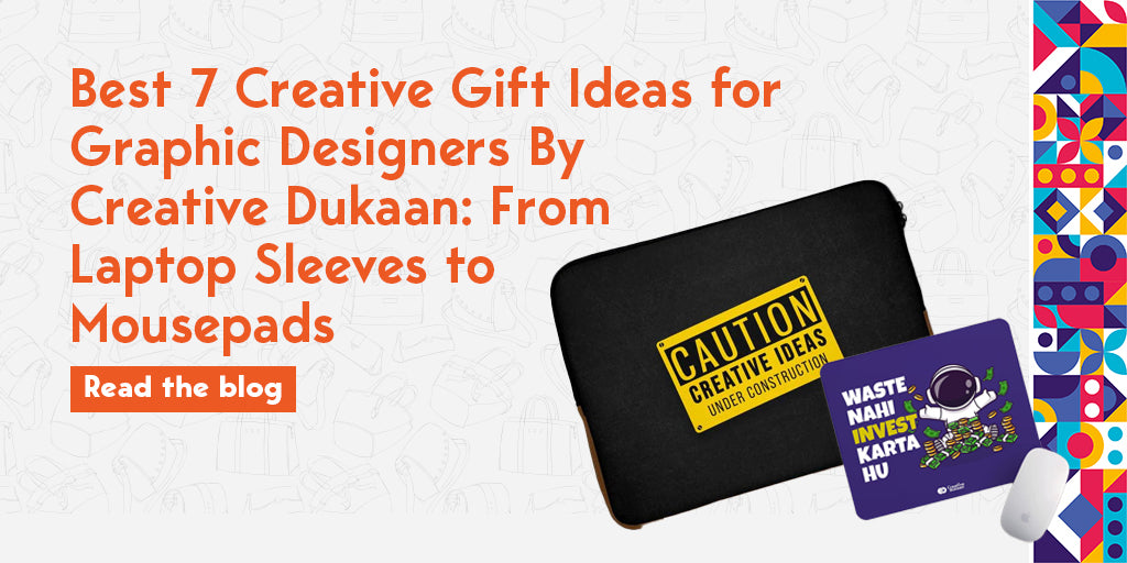 Best 7 Creative Gift Ideas for Graphic Designers by Creative Dukaan: From Laptop Sleeves to Mousepads