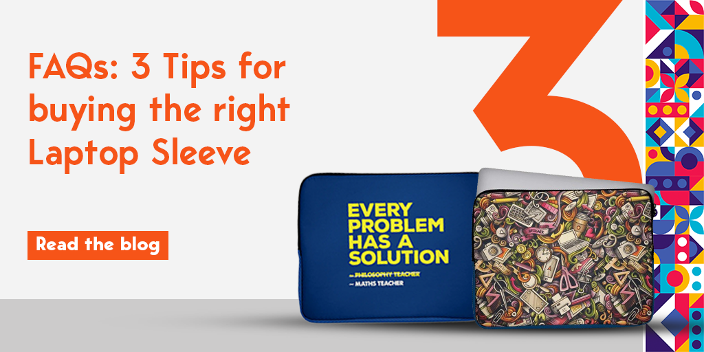 FAQs: 3 Tips for buying the right Laptop Sleeve