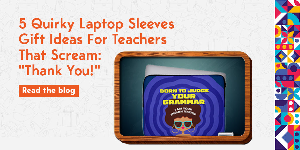 5 Quirky Laptop Sleeves Gift Ideas for Teachers That Scream: 