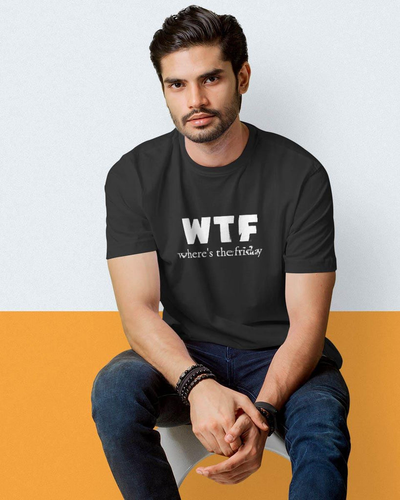 WTF Wher's the Friday - Half Sleeve T-shirt - Creative Dukaan