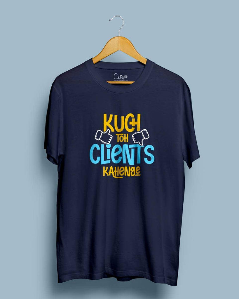 Kuch toh clients kahenge - Half Sleeve Quikry Printed T-shirt - Creative Dukaan