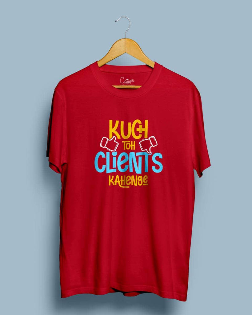 Kuch toh clients kahenge - Half Sleeve Quikry Printed T-shirt - Creative Dukaan